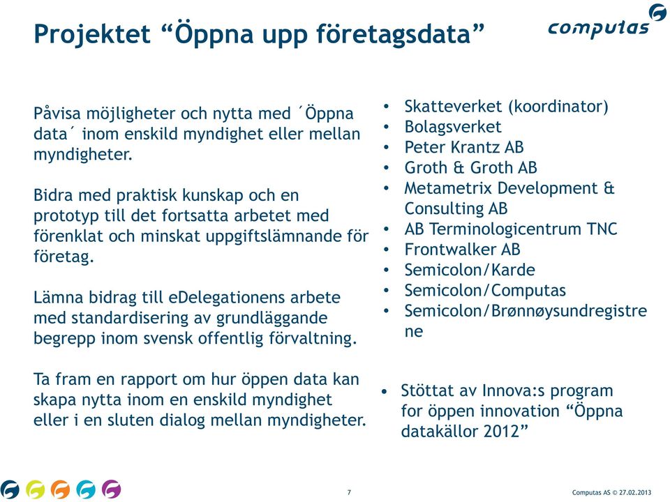 Lämna bidrag till edelegationens arbete med standardisering av grundläggande begrepp inom svensk offentlig förvaltning.