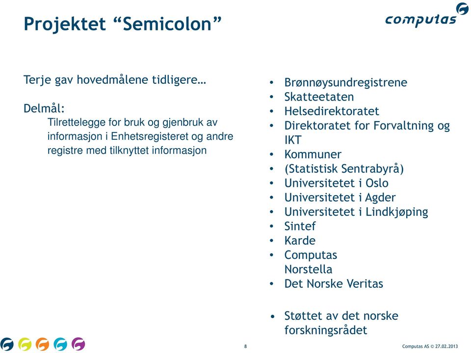 Direktoratet for Forvaltning og IKT Kommuner (Statistisk Sentrabyrå) Universitetet i Oslo Universitetet i Agder