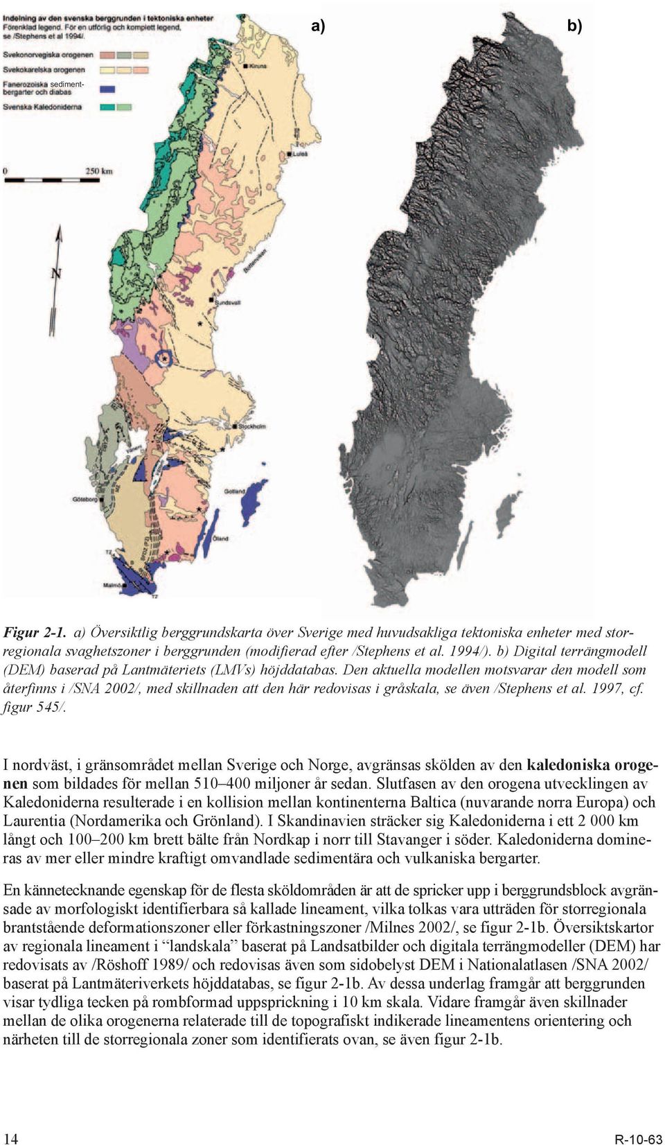 Den aktuella modellen motsvarar den modell som återfinns i / SNA 2002/, med skillnaden att den här redovisas i gråskala, se även / Stephens et al. 1997, cf. figur 545/.