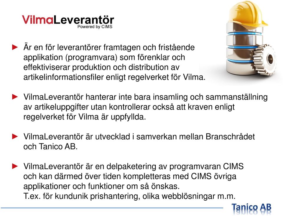 VilmaLeverantör hanterar inte bara insamling och sammanställning av artikeluppgifter utan kontrollerar också att kraven enligt regelverket för Vilma är