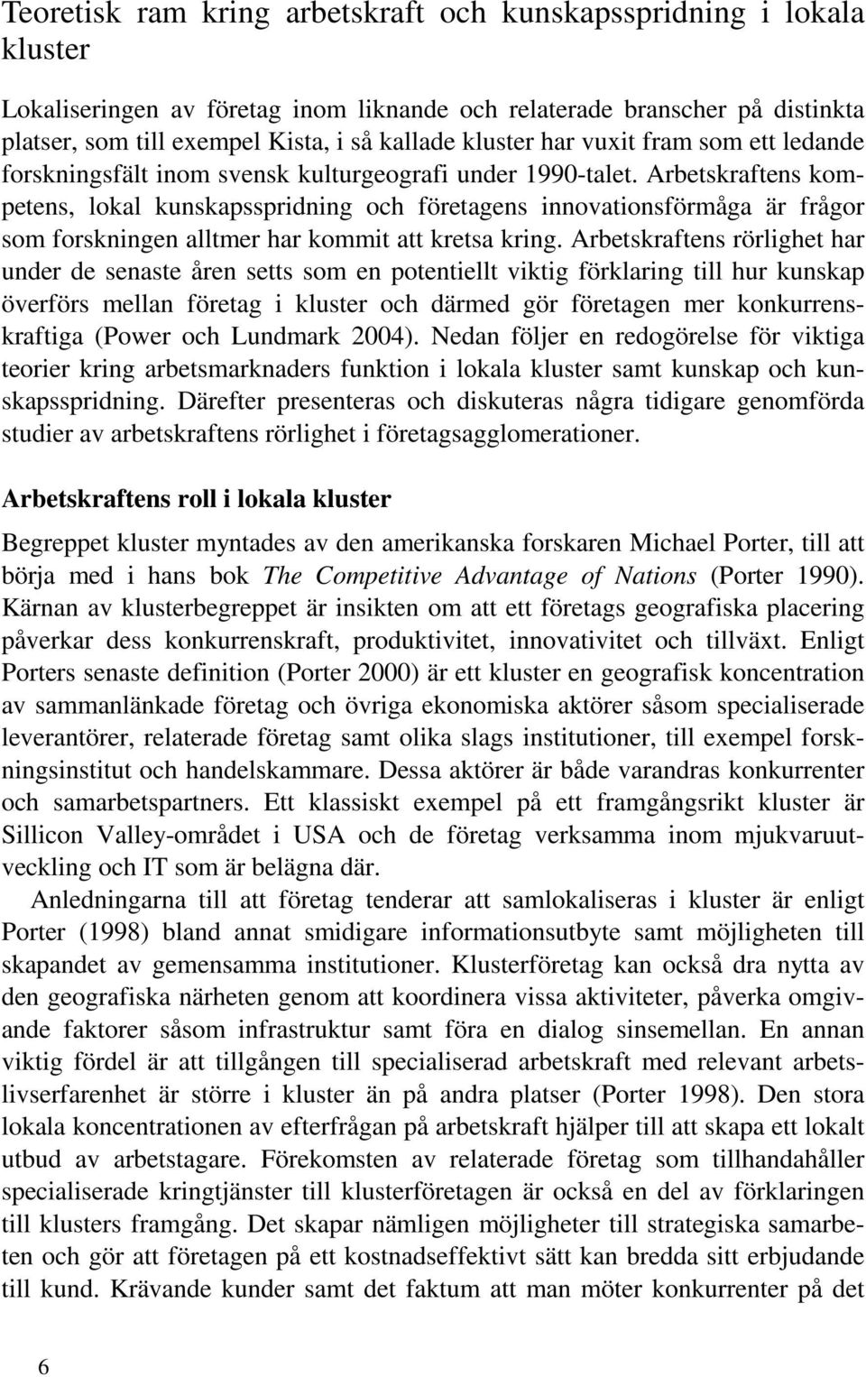 Arbetskraftens kompetens, lokal kunskapsspridning och företagens innovationsförmåga är frågor som forskningen alltmer har kommit att kretsa kring.