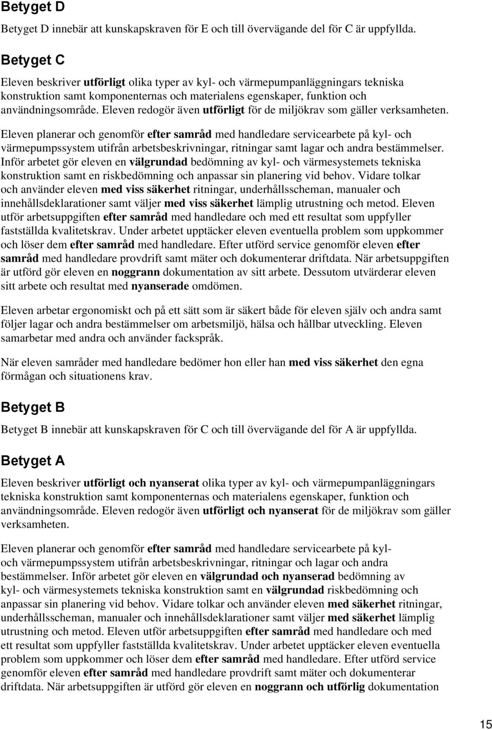 Eleven redogör även utförligt för de miljökrav som gäller verksamheten.