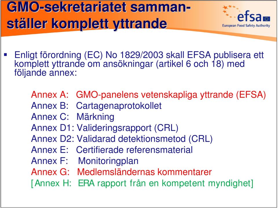 Cartagenaprotokollet Annex C: Märkning Annex D1: Valideringsrapport (CRL) Annex D2: Validarad detektionsmetod (CRL) Annex E: