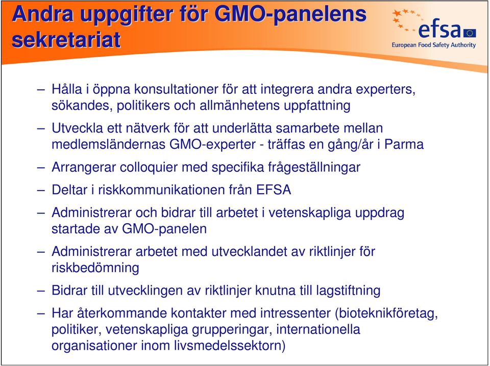 Administrerar och bidrar till arbetet i vetenskapliga uppdrag startade av GMO-panelen Administrerar arbetet med utvecklandet av riktlinjer för riskbedömning Bidrar till utvecklingen av