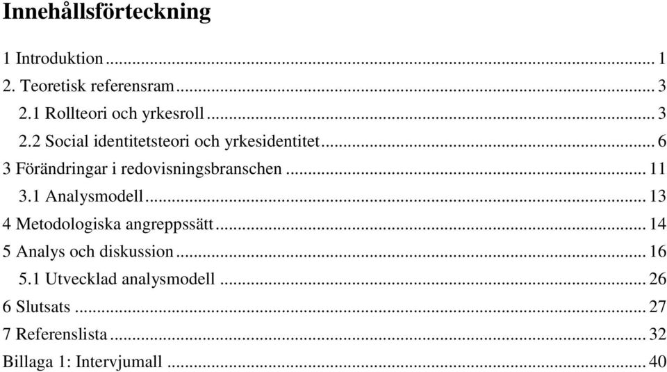 .. 6 3 Förändringar i redovisningsbranschen... 11 3.1 Analysmodell.