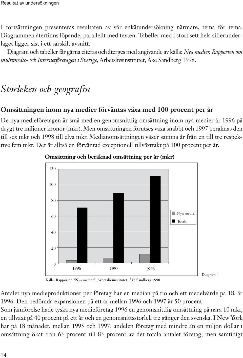 Rapporten om multimedie- och Internetföretagen i Sverige, Arbetslivsinstitutet, Åke Sandberg 1998.