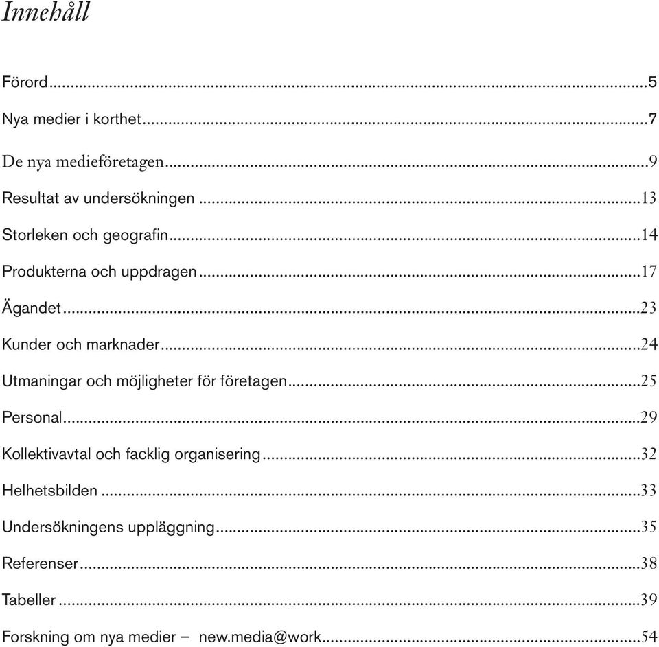 ..24 Utmaningar och möjligheter för företagen...25 Personal...29 Kollektivavtal och facklig organisering.