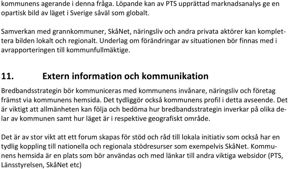 Underlag om förändringar av situationen bör finnas med i avrapporteringen till kommunfullmäktige. 11.