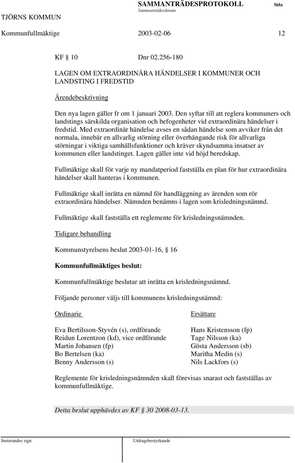 Med extraordinär händelse avses en sådan händelse som avviker från det normala, innebär en allvarlig störning eller överhängande risk för allvarliga störningar i viktiga samhällsfunktioner och kräver