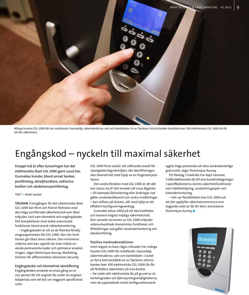 Engångskod nyckeln till maximal säkerhet Knappt två år efter lanseringen har det elektroniska låset GSL 1000 gjort succé hos Gunnebos kunder, bland annat banker, postföretag, detaljhandlare,