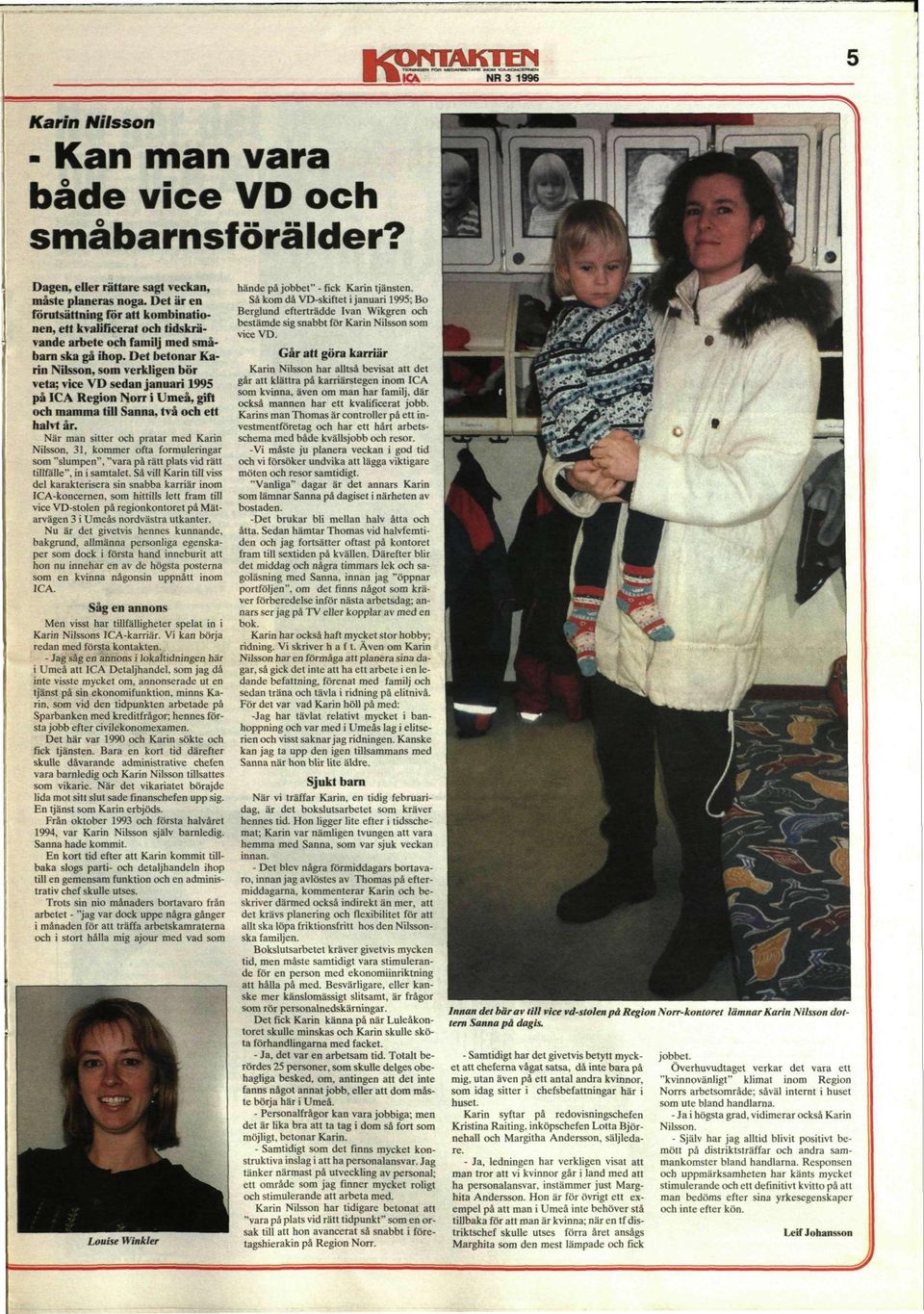 Det betonar Karin Nilsson, som verkligen bör veta; vice VD sedan januari 1995 på ICA Region Norr i Umeå, gift och mamma till Sanna, två och ett halvt år.