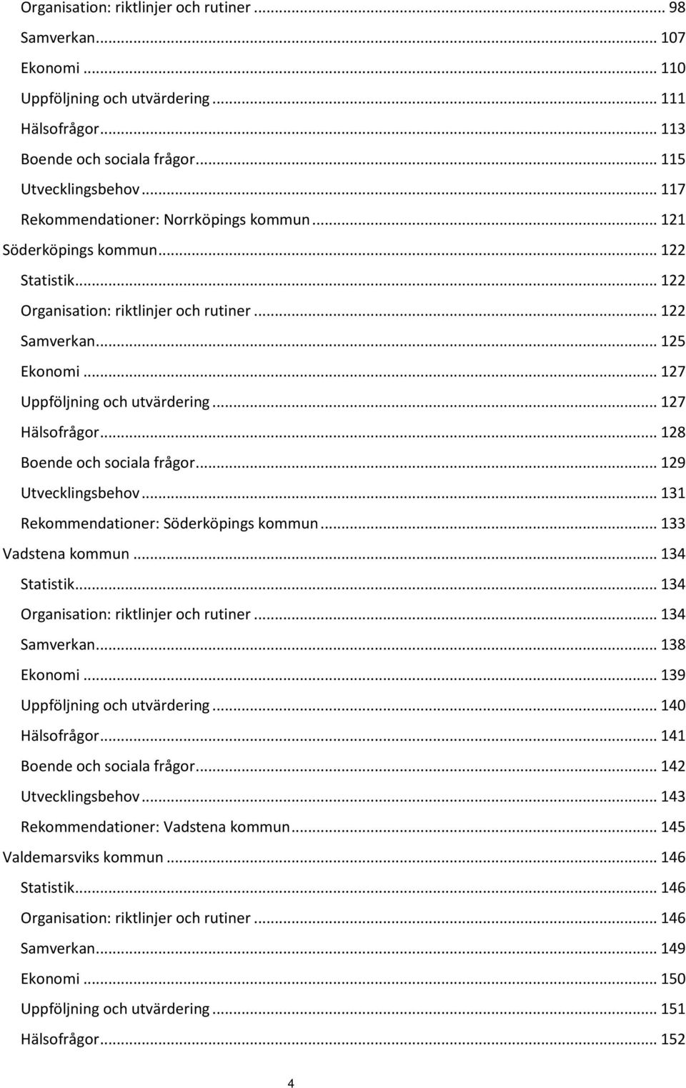 .. 127 Hälsofrågor... 128 Boende och sociala frågor... 129 Utvecklingsbehov... 131 Rekommendationer: Söderköpings kommun... 133 Vadstena kommun... 134 Statistik.