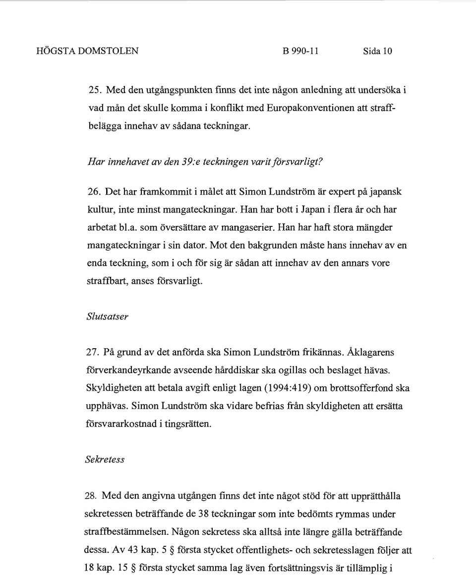 Har innehavet av den 39:e teckningen varit försvarligt? 26. Det har framkommit i målet att Simon Lundström är expert på japansk kultur, inte minst mangateckningar.