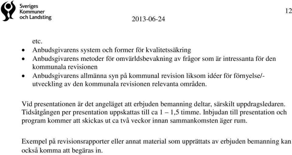 Anbudsgivarens allmänna syn på kommunal revision liksom idéer för förnyelse/- utveckling av den kommunala revisionen relevanta områden.