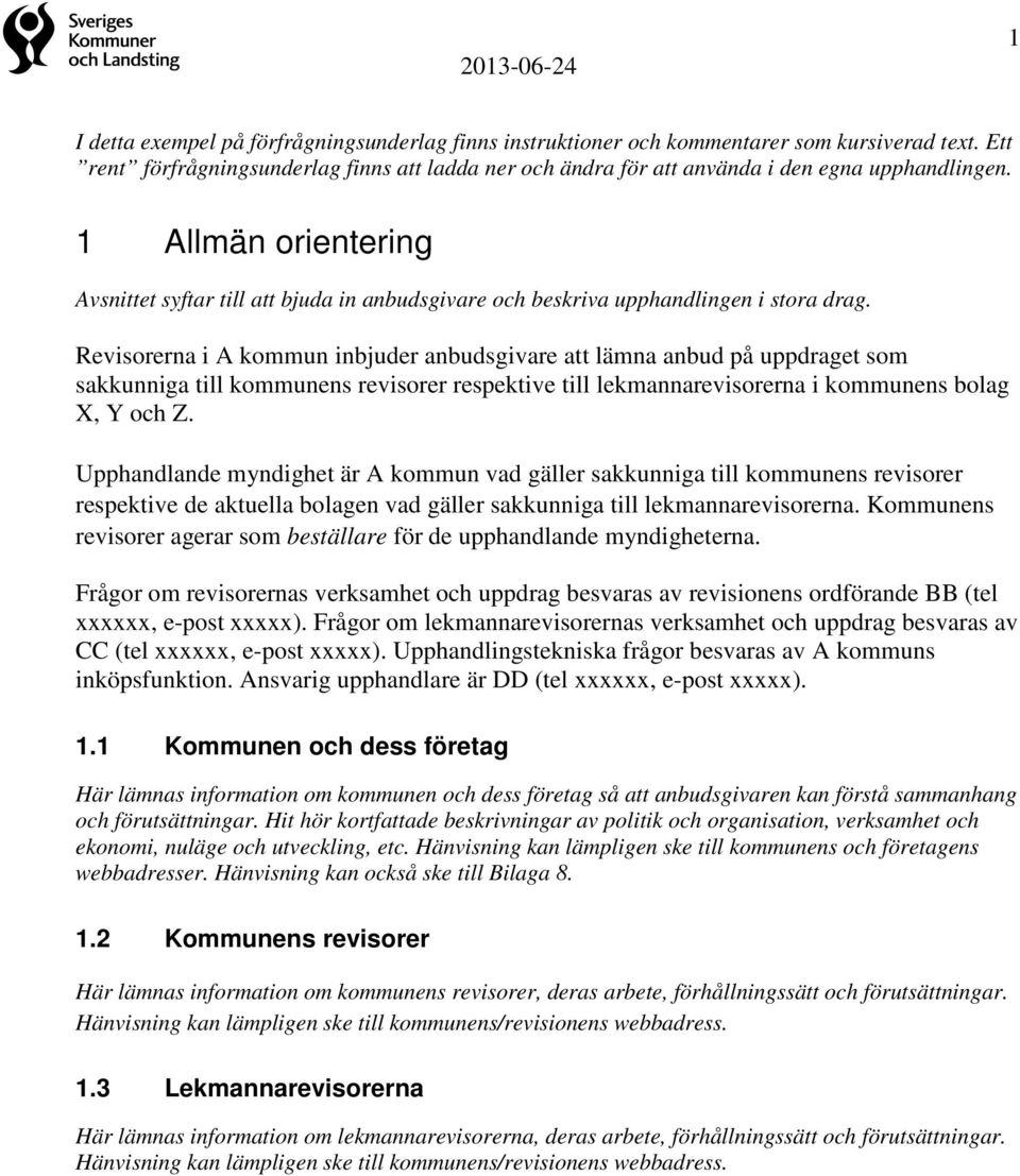 Revisorerna i A kommun inbjuder anbudsgivare att lämna anbud på uppdraget som sakkunniga till kommunens revisorer respektive till lekmannarevisorerna i kommunens bolag X, Y och Z.