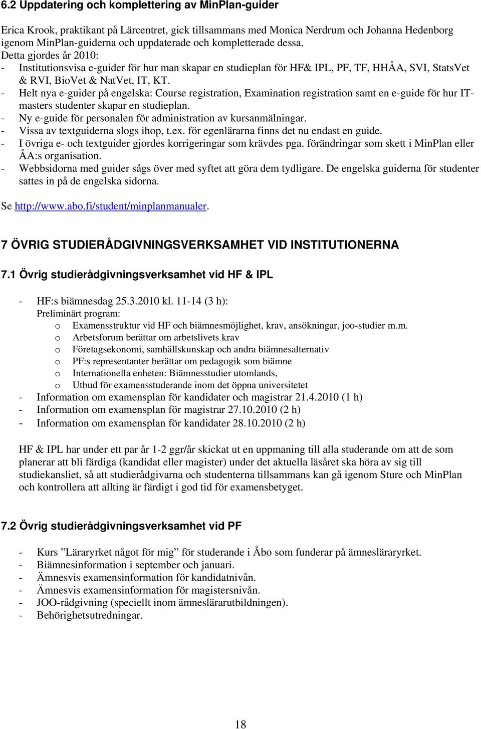 - Helt nya e-guider på engelska: Course registration, Examination registration samt en e-guide för hur ITmasters studenter skapar en studieplan.