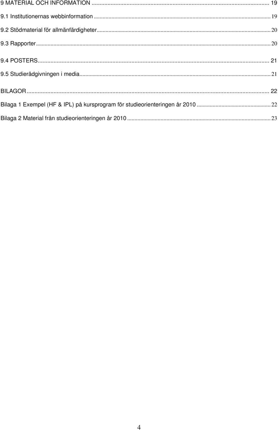 .. 22 Bilaga 1 Exempel (HF & IPL) på kursprogram för studieorienteringen år 2010.