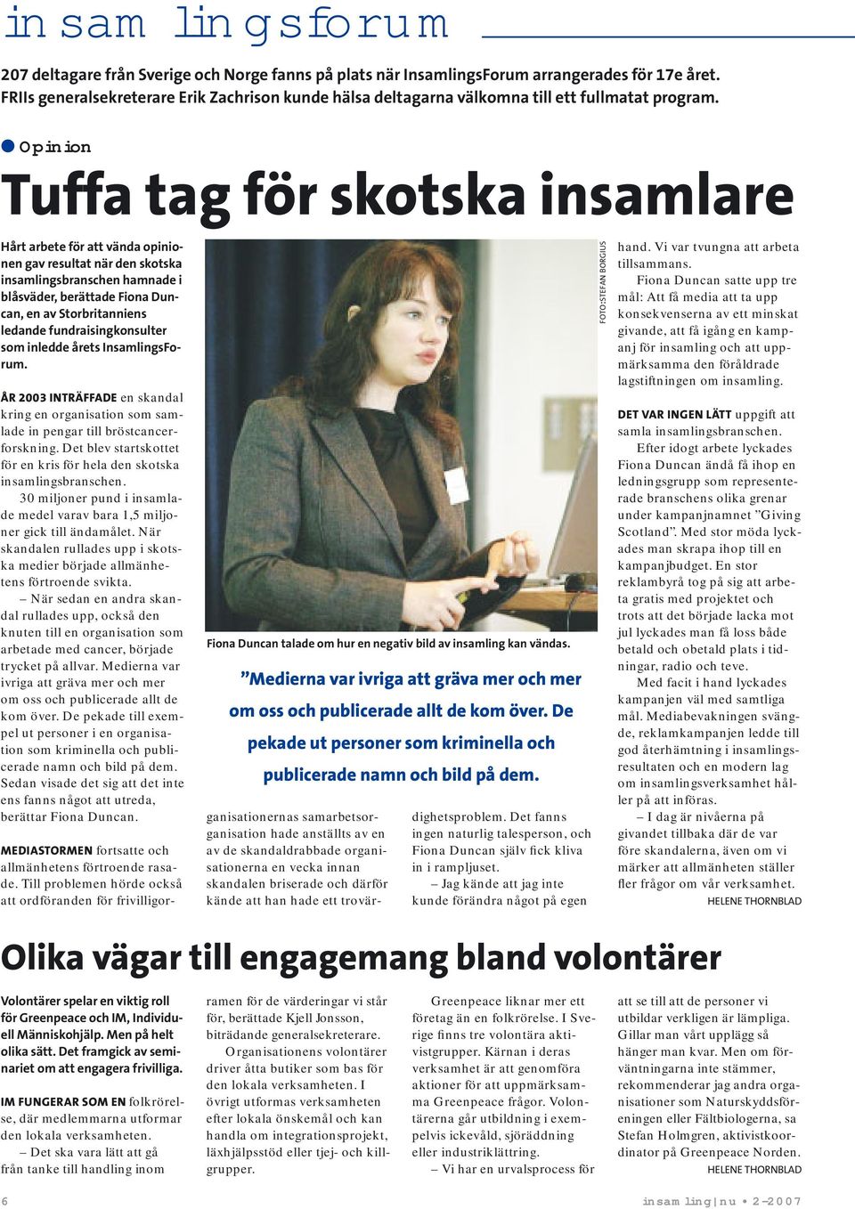 Opinion Tuffa tag för skotska insamlare Hårt arbete för att vända opinionen gav resultat när den skotska insamlingsbranschen hamnade i blåsväder, berättade Fiona Duncan, en av Storbritanniens ledande