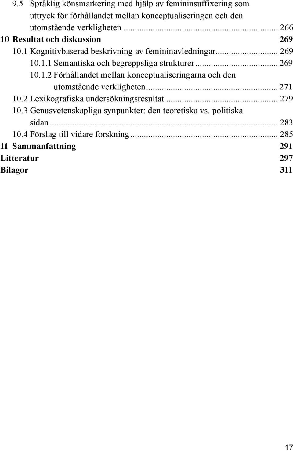 .. 269 10.1.2 Förhållandet mellan konceptualiseringarna och den utomstående verkligheten... 271 10.2 Lexikografiska undersökningsresultat... 279 10.