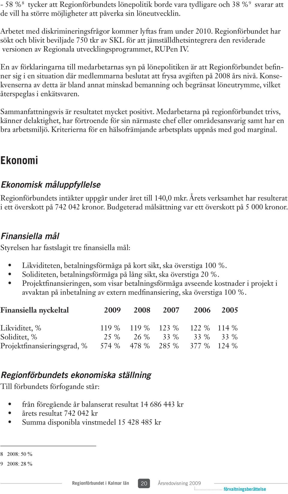 Regionförbundet har sökt och blivit beviljade 750 tkr av SKL för att jämställdhetsintegrera den reviderade versionen av Regionala utvecklingsprogrammet, RUPen IV.