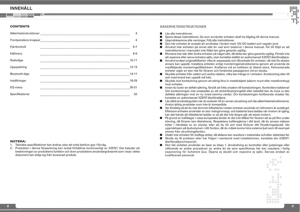 Det betyder att beskrivige av produktes fuktio och äve produktes avädargrässitt som visas i detta dokumet ka skilja sig frå levererad produkt. Läs alla istruktioer. Spara dessa istruktioer.