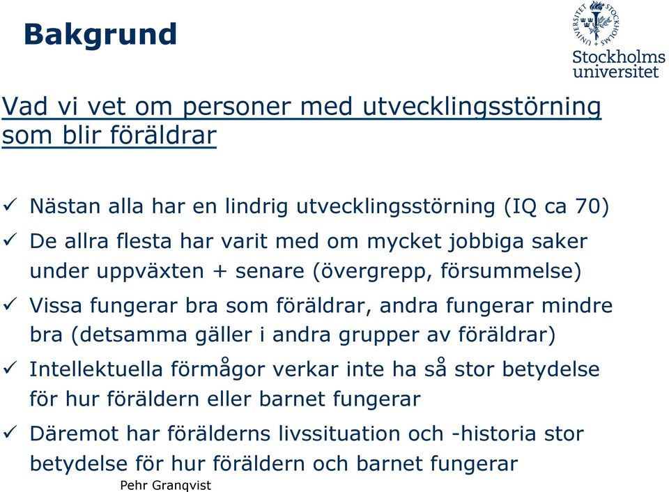 föräldrar, andra fungerar mindre bra (detsamma gäller i andra grupper av föräldrar) ü Intellektuella förmågor verkar inte ha så stor