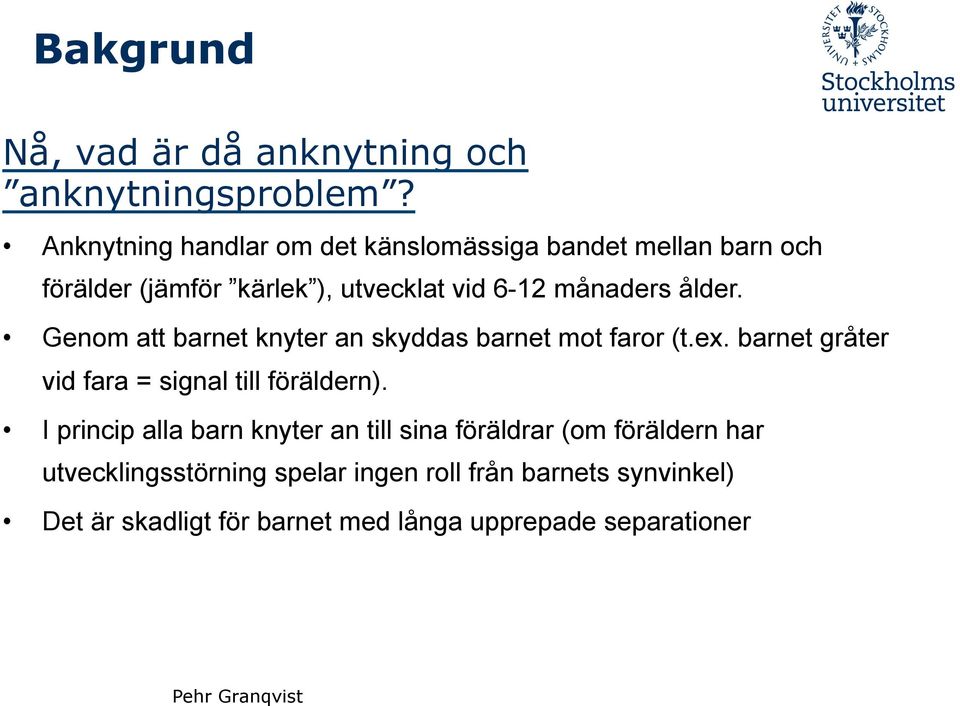 ålder. Genom att barnet knyter an skyddas barnet mot faror (t.ex. barnet gråter vid fara = signal till föräldern).