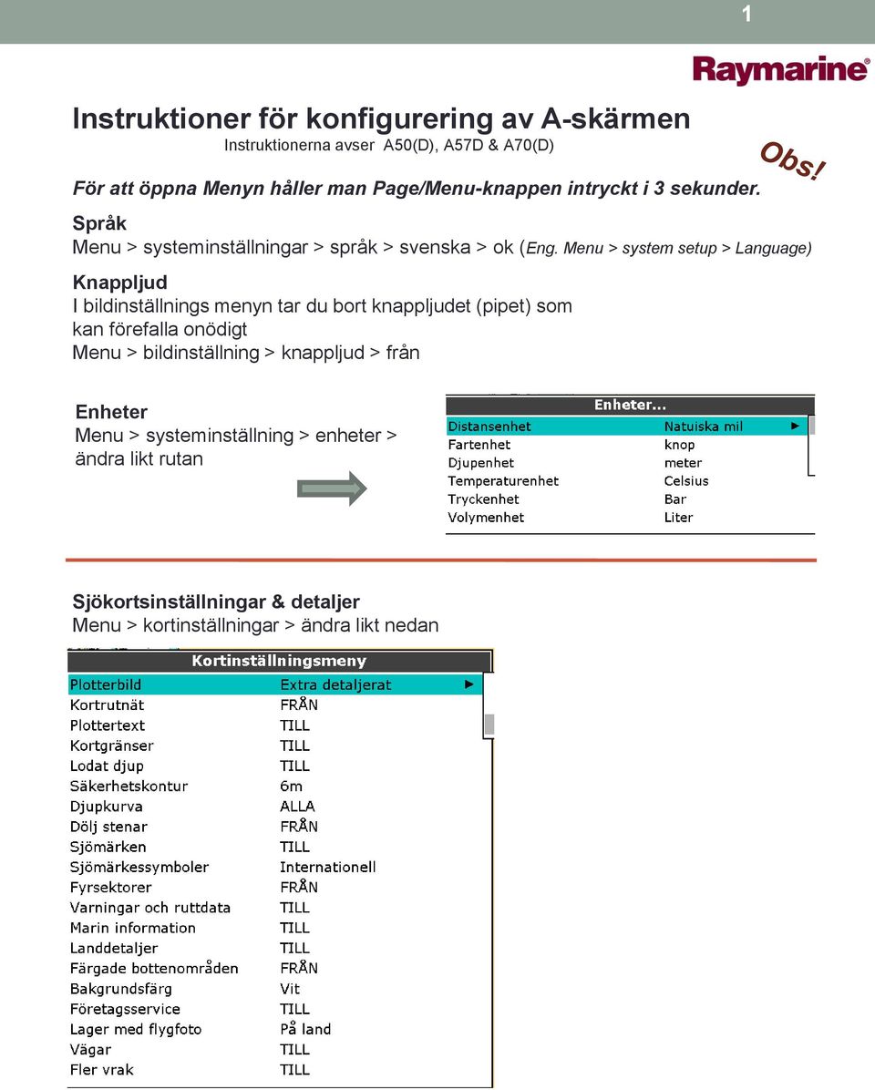 Menu > system setup > Language) Knappljud I bildinställnings menyn tar du bort knappljudet (pipet) som kan förefalla onödigt Menu >