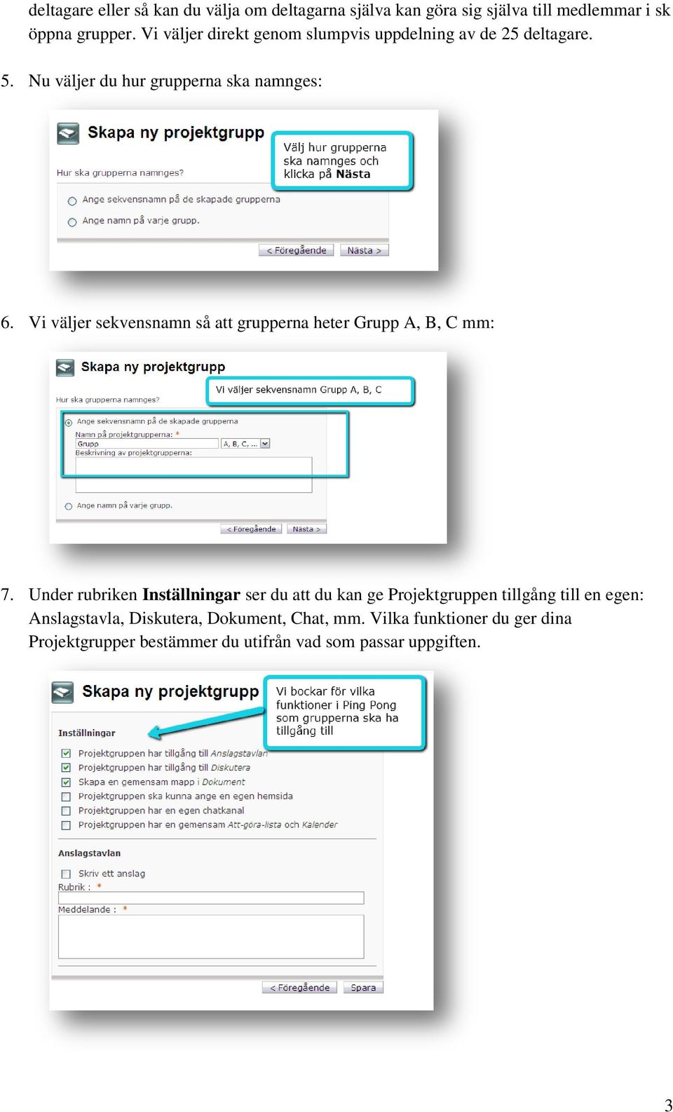 Vi väljer sekvensnamn så att grupperna heter Grupp A, B, C mm: 7.