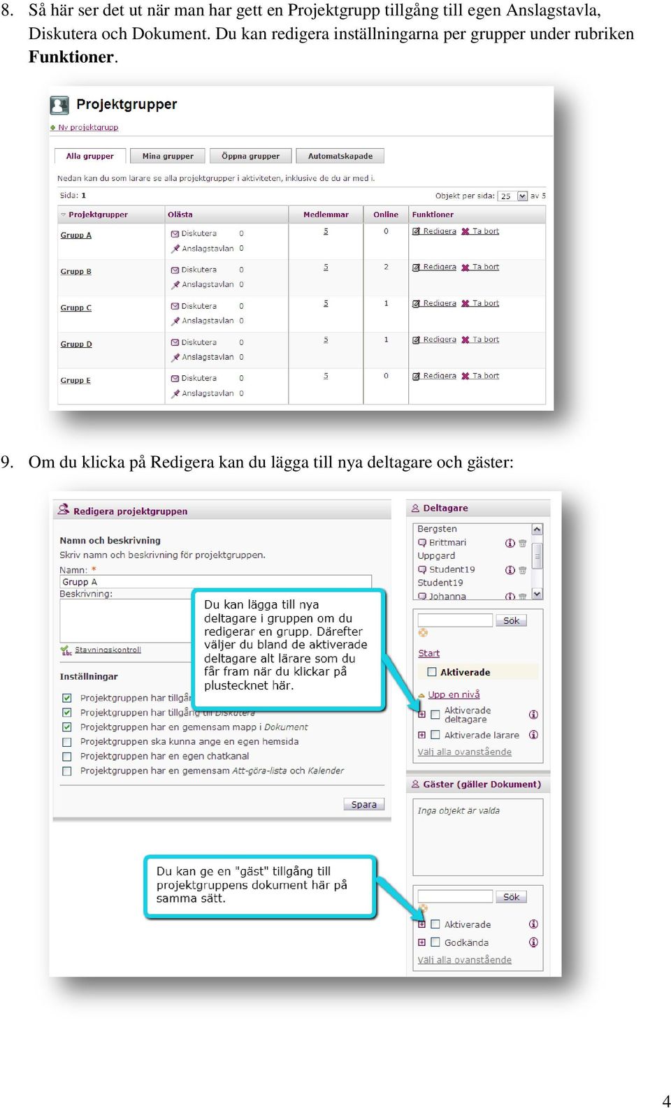 Du kan redigera inställningarna per grupper under rubriken