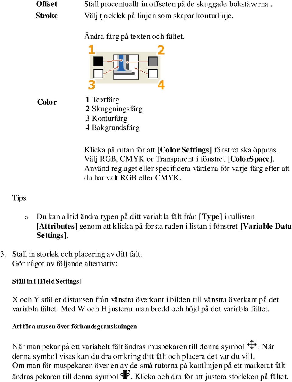 Använd reglaget eller specificera värdena för varje färg efter att du har valt RGB eller CMYK.