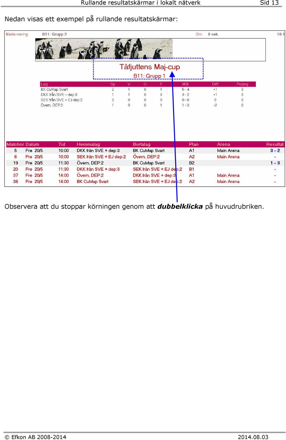 resultatskärmar: Observera att du stoppar