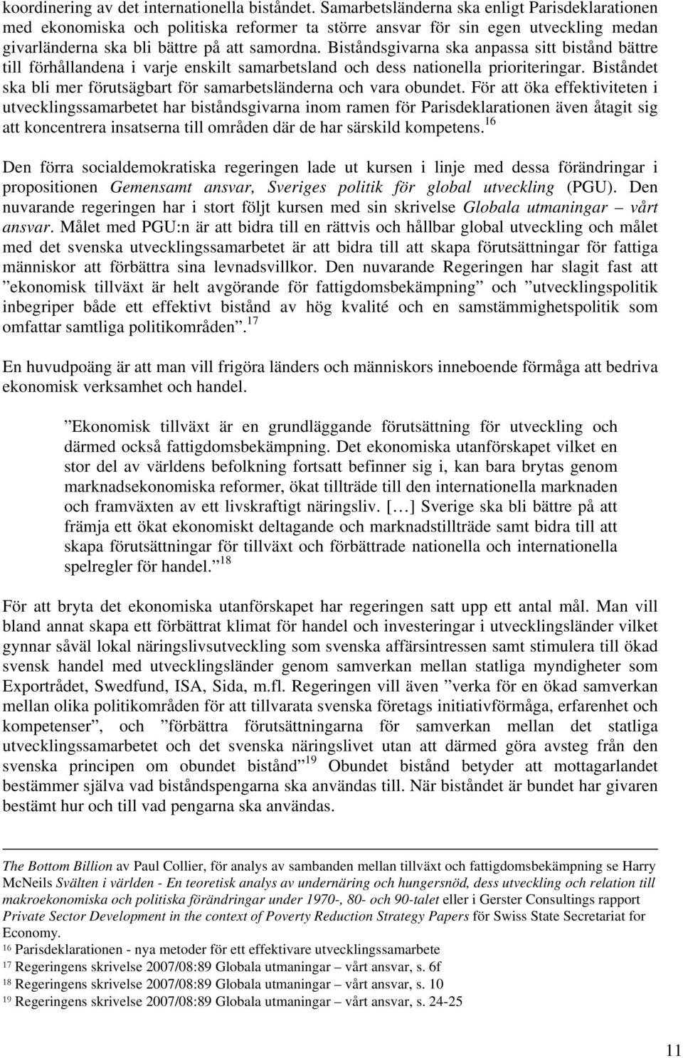 Biståndsgivarna ska anpassa sitt bistånd bättre till förhållandena i varje enskilt samarbetsland och dess nationella prioriteringar.