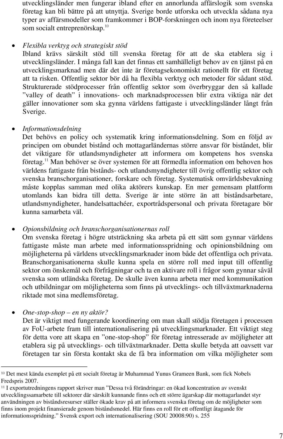 10 Flexibla verktyg och strategiskt stöd Ibland krävs särskilt stöd till svenska företag för att de ska etablera sig i utvecklingsländer.