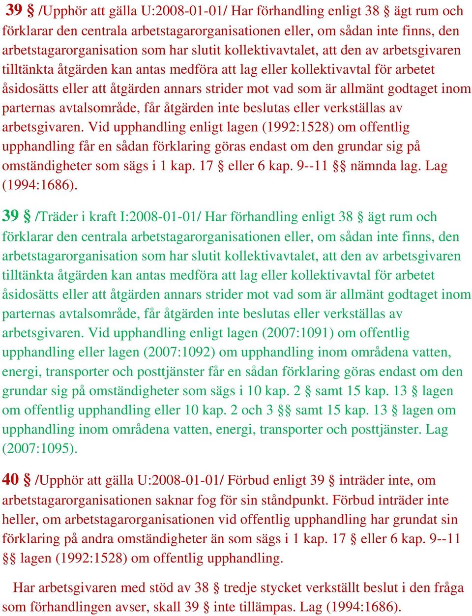 inom parternas avtalsområde, får åtgärden inte beslutas eller verkställas av arbetsgivaren.