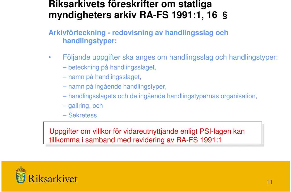 handlingsslaget, namn på ingående handlingstyper, handlingsslagets och de ingående handlingstypernas organisation, gallring,