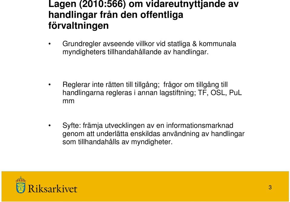 Reglerar inte rätten till tillgång; frågor om tillgång till handlingarna regleras i annan lagstiftning; TF, OSL,