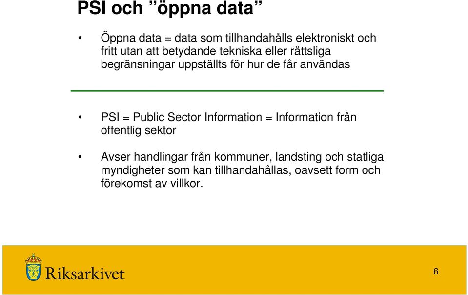 Public Sector Information = Information från offentlig sektor Avser handlingar från