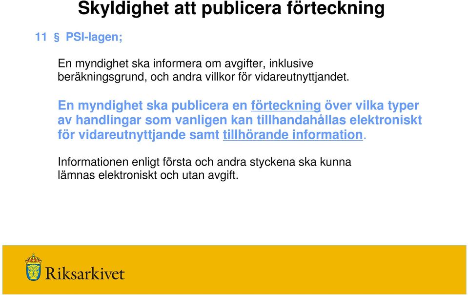 En myndighet ska publicera en förteckning över vilka typer av handlingar som vanligen kan tillhandahållas