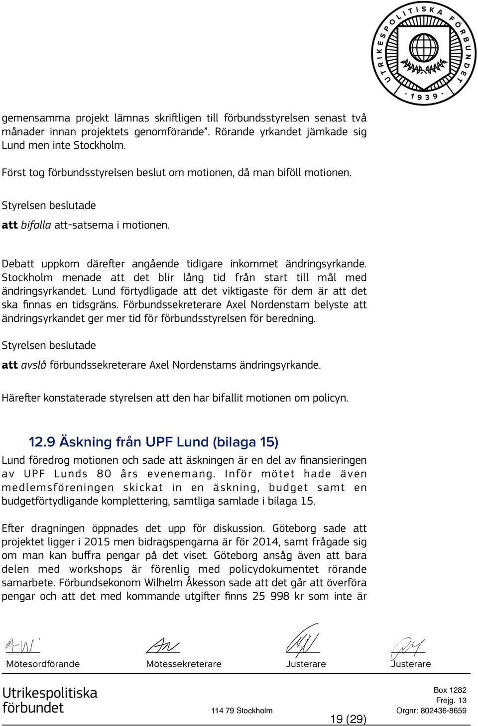 Stockholm menade att det blir lång tid från start till mål med ändringsyrkandet. Lund förtydligade att det viktigaste för dem är att det ska finnas en tidsgräns.