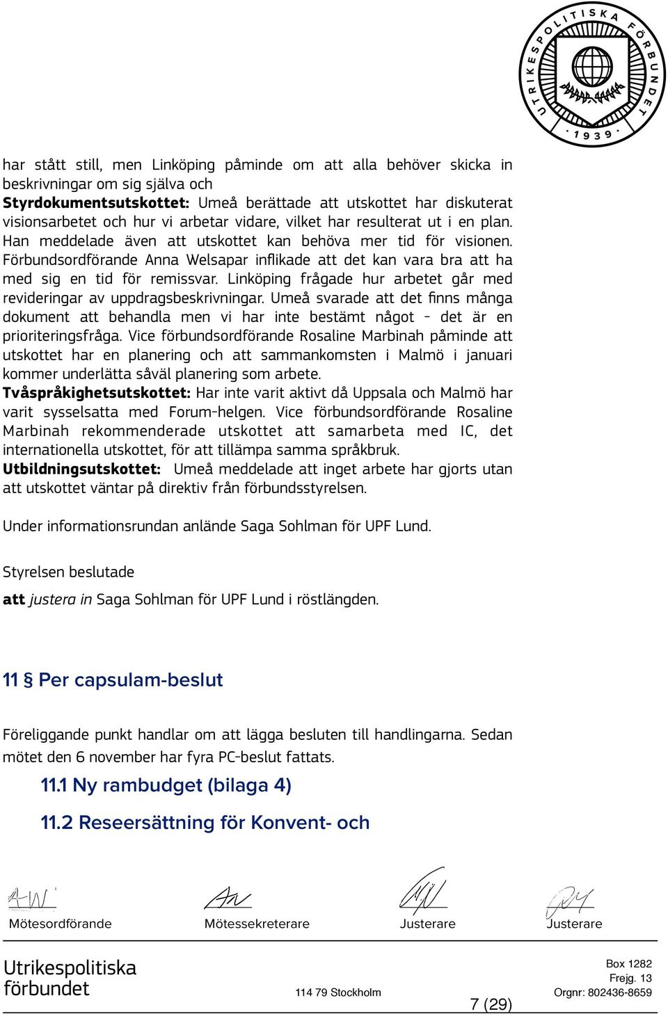 Förbundsordförande Anna Welsapar inflikade att det kan vara bra att ha med sig en tid för remissvar. Linköping frågade hur arbetet går med revideringar av uppdragsbeskrivningar.