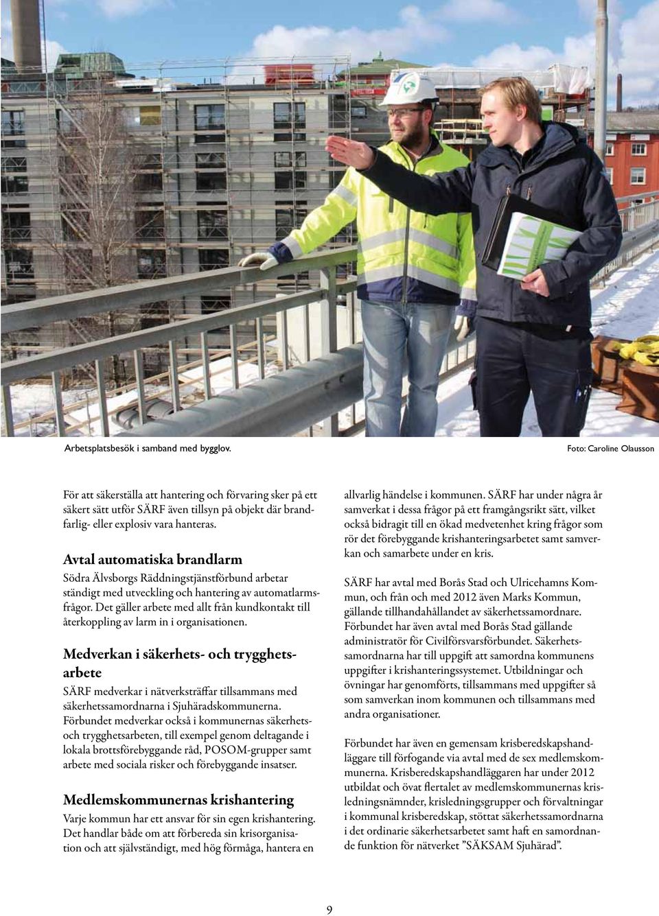 Avtal automatiska brandlarm Södra Älvsborgs Räddningstjänstförbund arbetar ständigt med utveckling och hantering av automatlarmsfrågor.