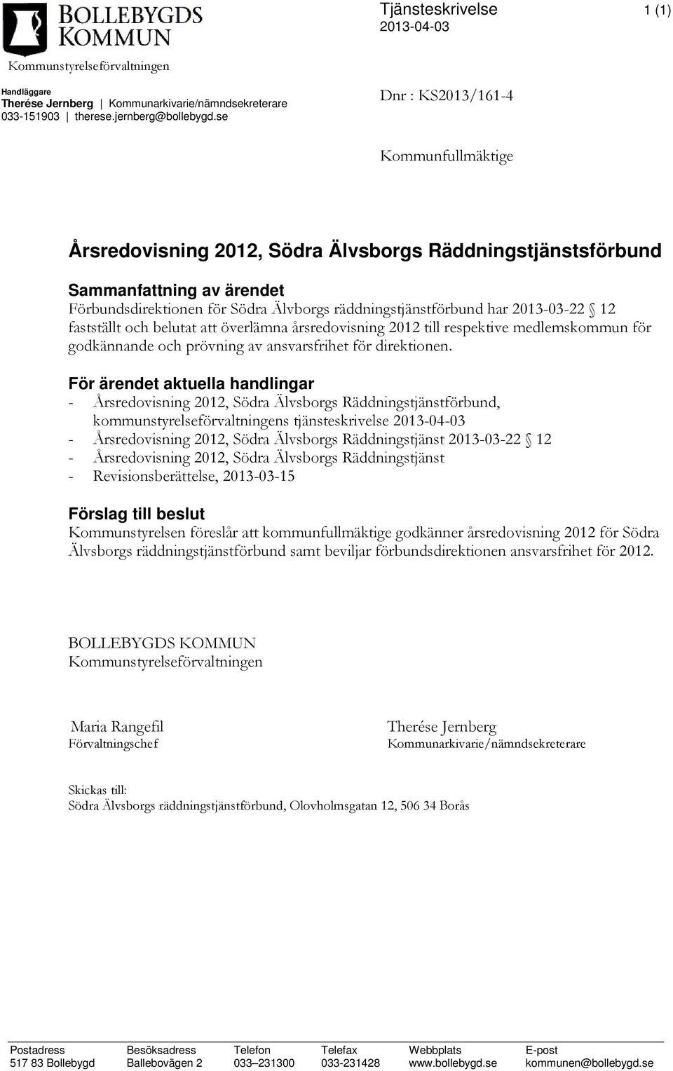 2013-03-22 12 fastställt och belutat att överlämna årsredovisning 2012 till respektive medlemskommun för godkännande och prövning av ansvarsfrihet för direktionen.