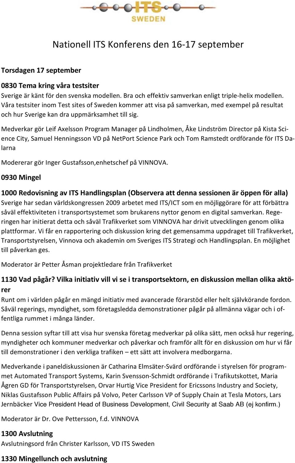 MedverkargörLeifAxelssonProgramManagerpåLindholmen,ÅkeLindströmDirectorpåKistaSci4 encecity,samuelhenningssonvdpånetportscienceparkochtomramstedtordförandeföritsda4 larna