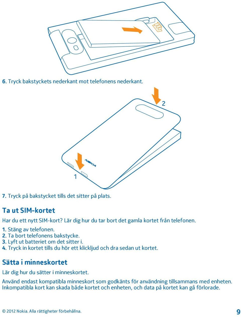 Tryck in kortet tills du hör ett klickljud och dra sedan ut kortet. Sätta i minneskortet Lär dig hur du sätter i minneskortet.