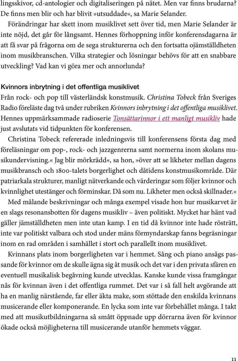 Hennes förhoppning inför konferensdagarna är att få svar på frågorna om de sega strukturerna och den fortsatta ojämställdheten inom musikbranschen.