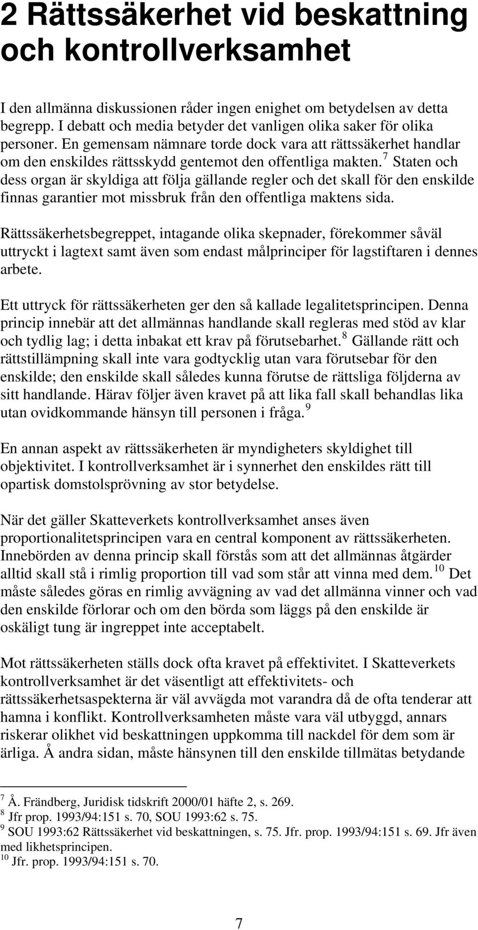 7 Staten och dess organ är skyldiga att följa gällande regler och det skall för den enskilde finnas garantier mot missbruk från den offentliga maktens sida.