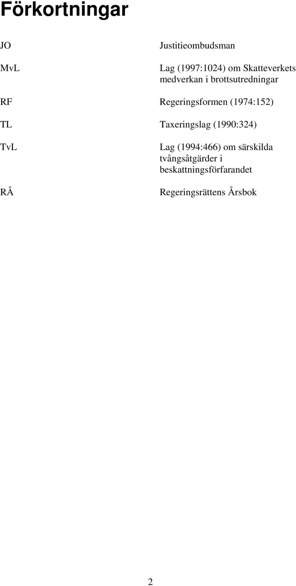 (1974:152) TL Taxeringslag (1990:324) TvL RÅ Lag (1994:466) om