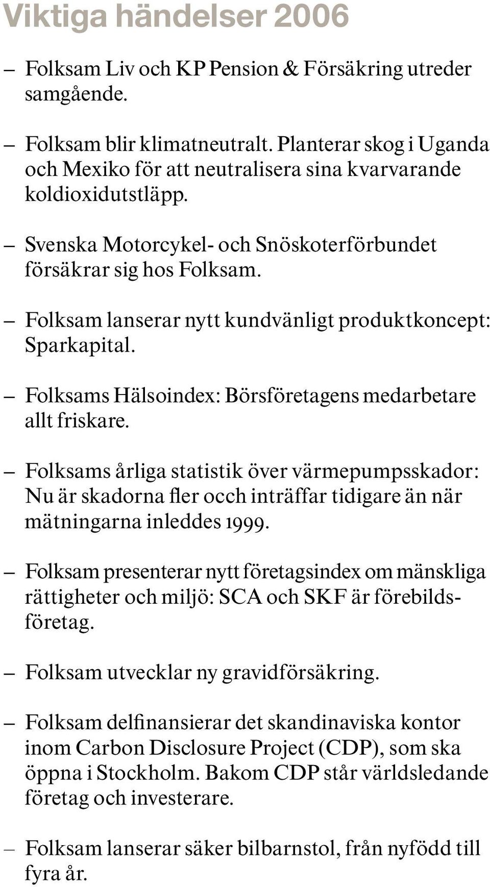 Folksam lanserar nytt kundvänligt produktkoncept: Sparkapital. Folksams Hälsoindex: Börsföretagens medarbetare allt friskare.