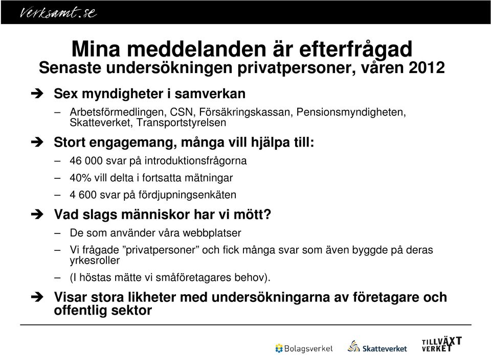 fortsatta mätningar 4 600 svar på fördjupningsenkäten Vad slags människor har vi mött?